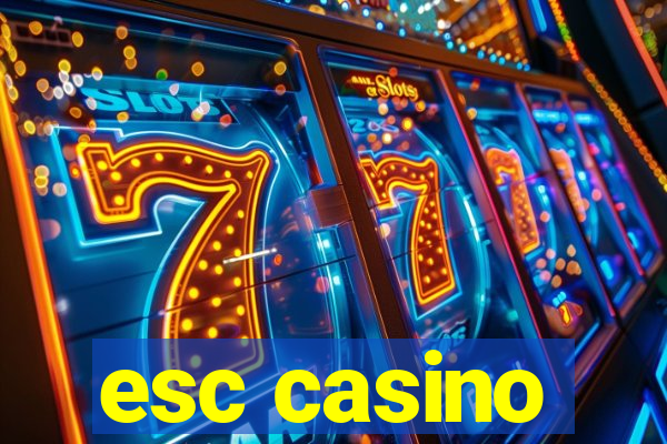 esc casino